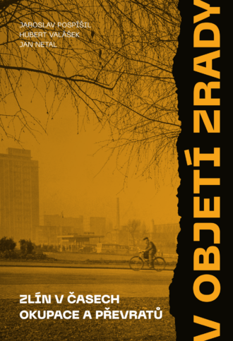 V objetí zrady. Zlín v časech okupace a převratů